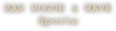 BAR ROGUE & WAVE 
Sports